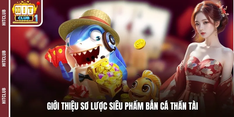 Giới thiệu sơ lược siêu phẩm bắn cá thần tài