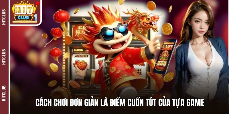 Cách chơi đơn giản là điểm cuốn tút của tựa game