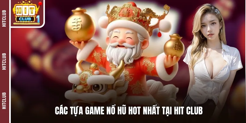 Các tựa game nổ hũ hot nhất tại Hit club