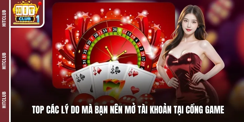 Top các lý do mà bạn nên mở tài khoản tại cổng game