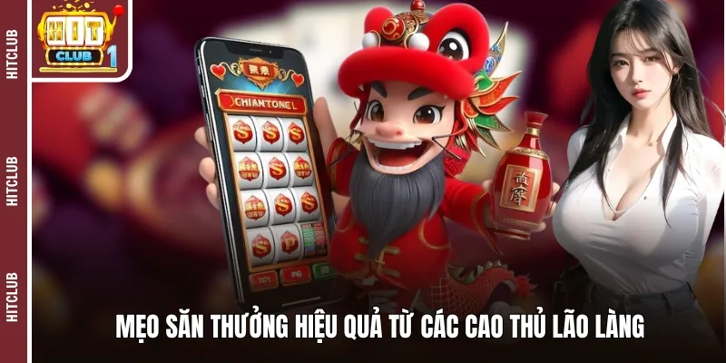 Mẹo săn thưởng hiệu quả từ các cao thủ lão làng