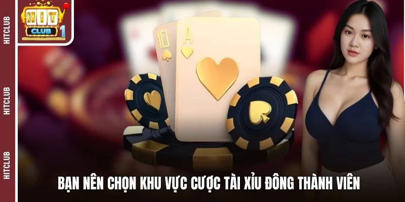 Bạn nên chọn khu vực cược tài xỉu đông thành viên