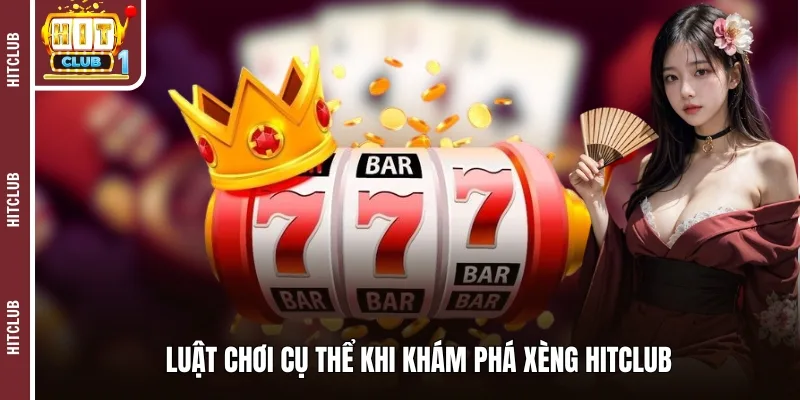 Luật chơi cụ thể khi khám phá xèng HITCLUB