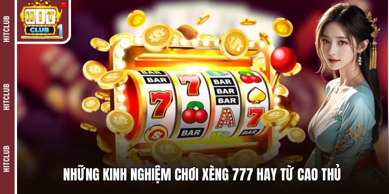 Những kinh nghiệm chơi xèng 777 hay từ cao thủ 