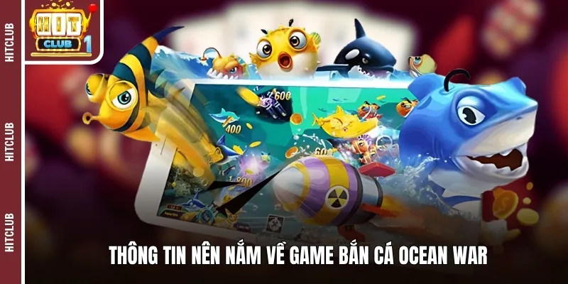 Thông tin nên nắm về game bắn cá Ocean War