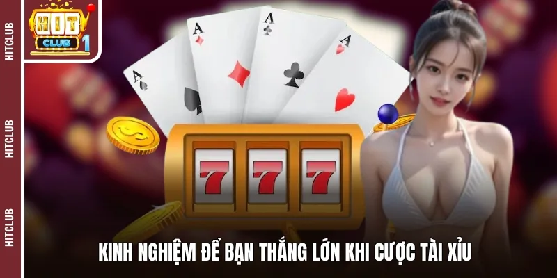 Kinh nghiệm để bạn thắng lớn khi cược tài xỉu 